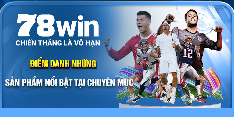 Điểm danh những dòng sản phẩm nổi bật tại chuyên mục